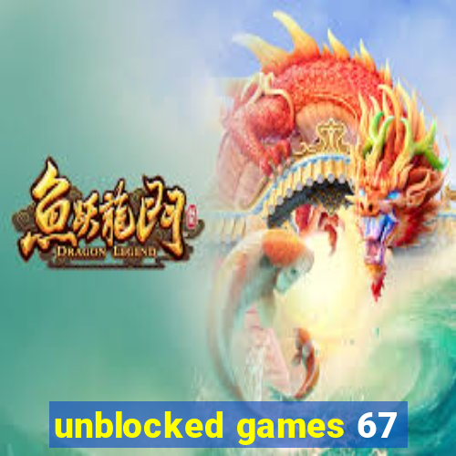 unblocked games 67